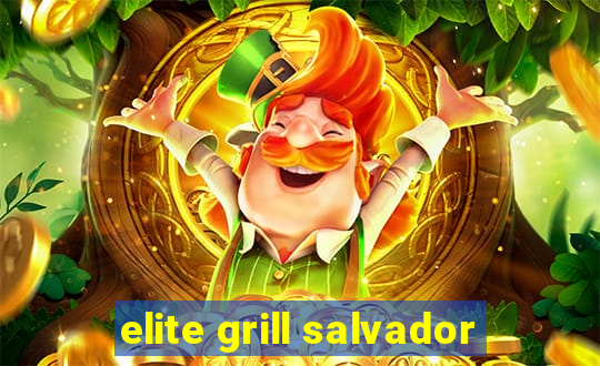 elite grill salvador