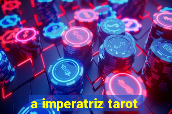 a imperatriz tarot