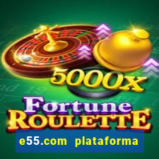 e55.com plataforma de jogos