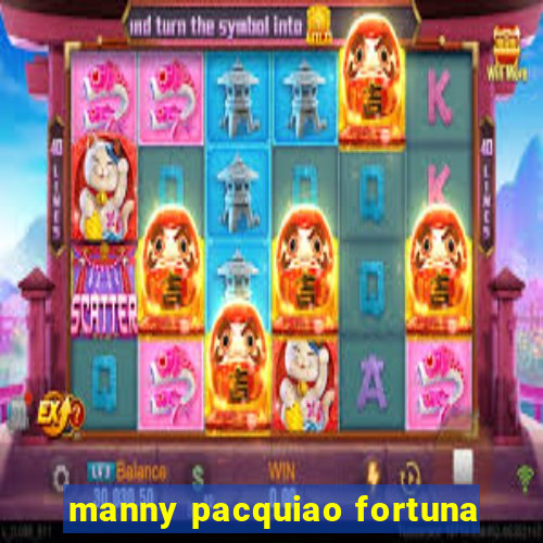 manny pacquiao fortuna