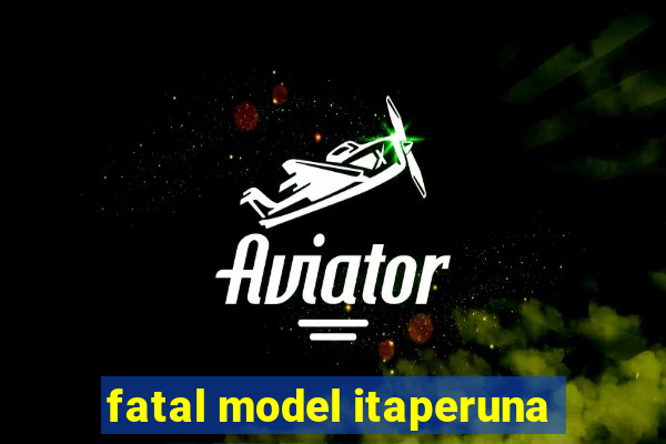 fatal model itaperuna