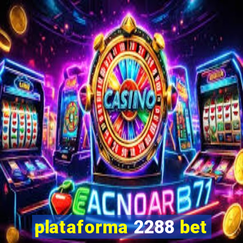 plataforma 2288 bet