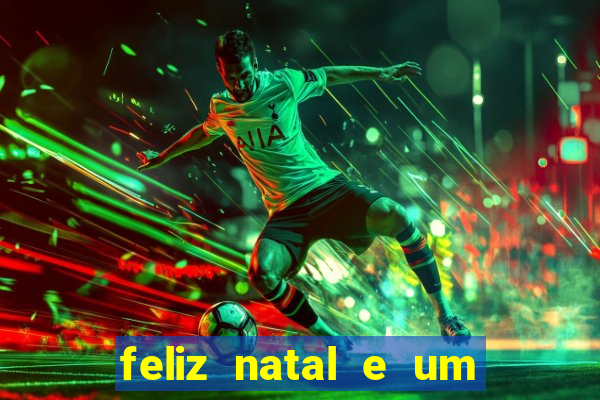 feliz natal e um próspero ano novo 2024 frases