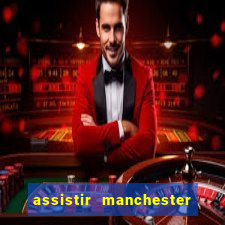 assistir manchester city futemax