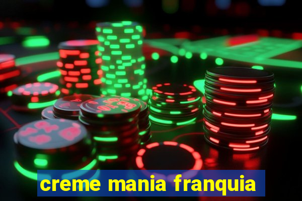 creme mania franquia