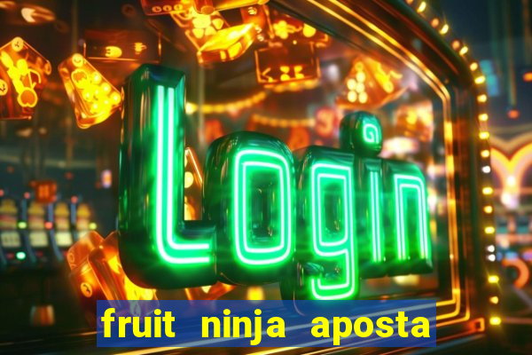 fruit ninja aposta 1 real