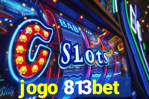 jogo 813bet