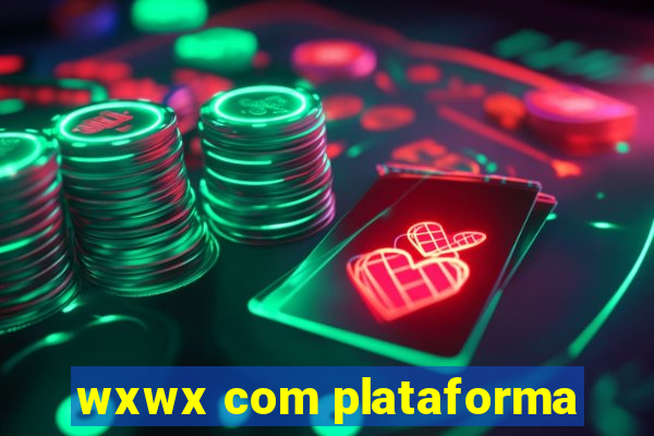 wxwx com plataforma