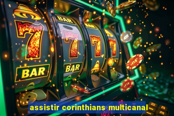 assistir corinthians multicanal