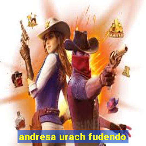 andresa urach fudendo