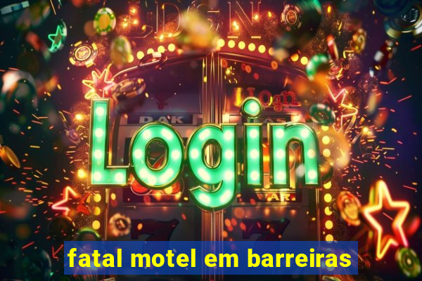 fatal motel em barreiras