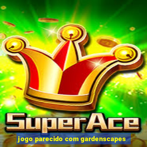 jogo parecido com gardenscapes