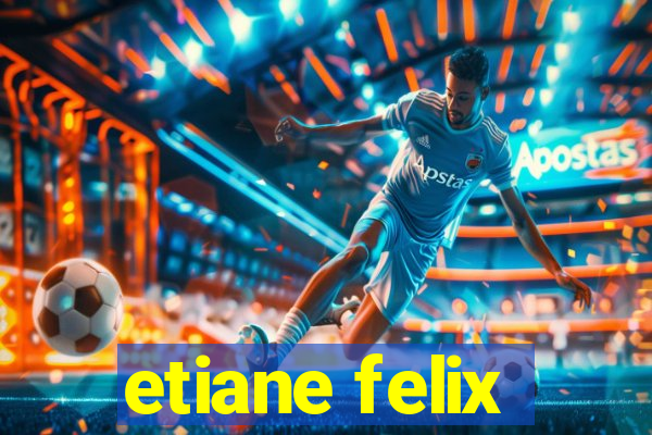 etiane felix