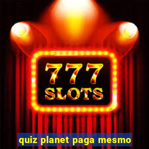 quiz planet paga mesmo