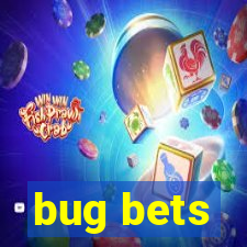 bug bets