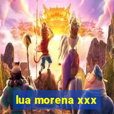 lua morena xxx