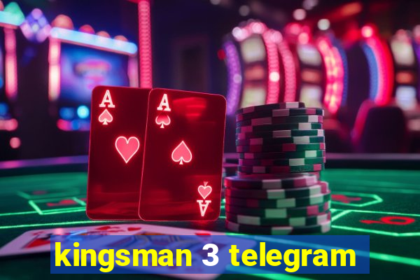 kingsman 3 telegram