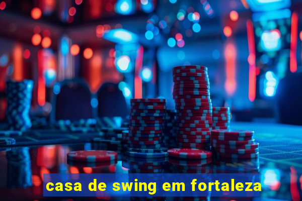 casa de swing em fortaleza