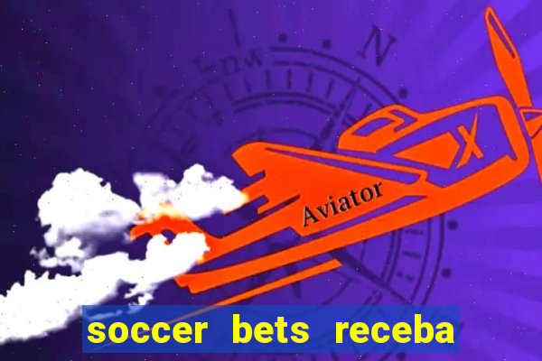 soccer bets receba seu dinheiro