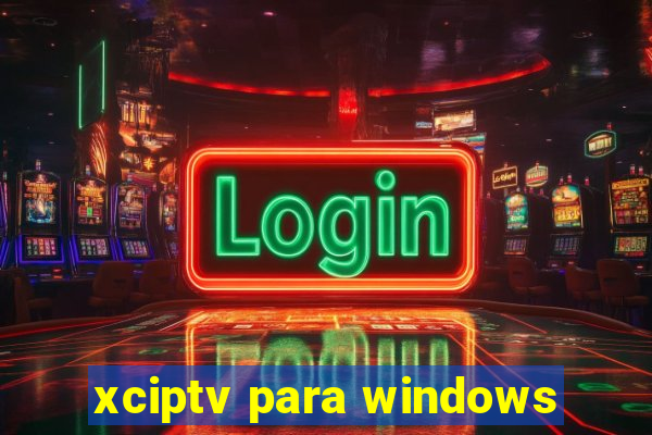 xciptv para windows