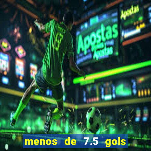 menos de 7.5 gols o que significa