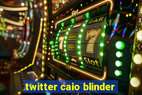 twitter caio blinder