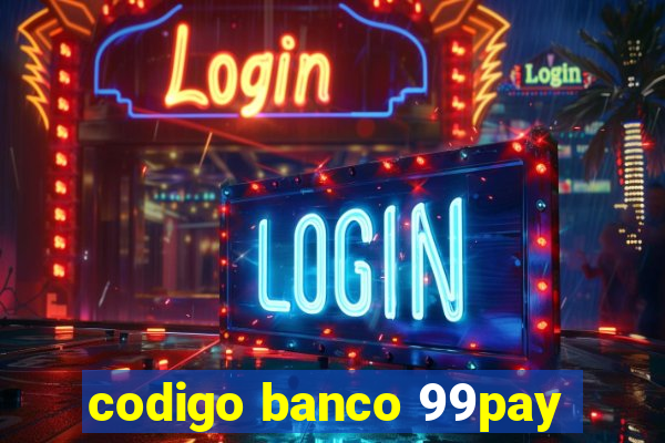 codigo banco 99pay