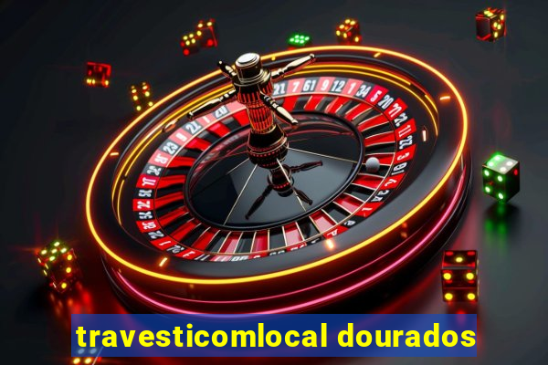 travesticomlocal dourados