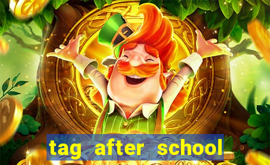 tag after school apk download