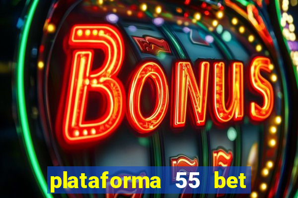 plataforma 55 bet é confiável