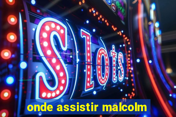 onde assistir malcolm