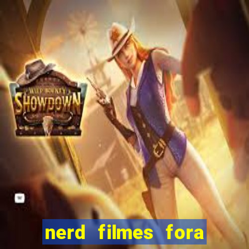 nerd filmes fora do ar