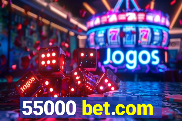 55000 bet.com