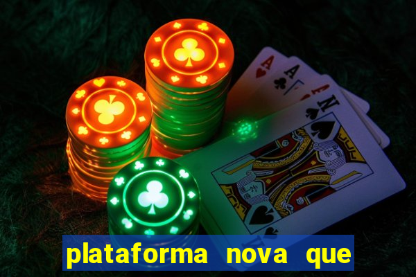 plataforma nova que ta pagando