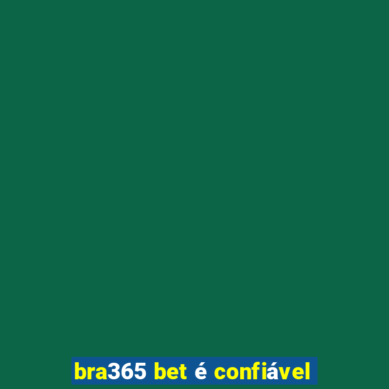 bra365 bet é confiável