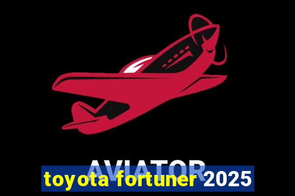 toyota fortuner 2025