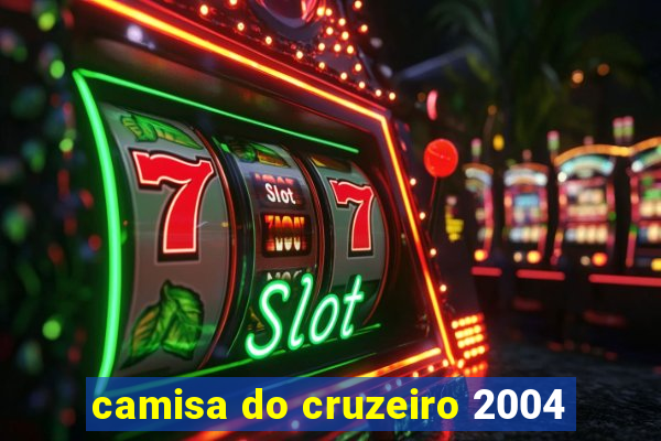 camisa do cruzeiro 2004