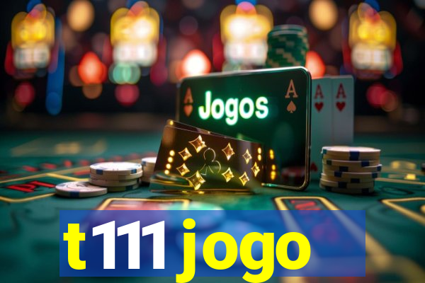 t111 jogo