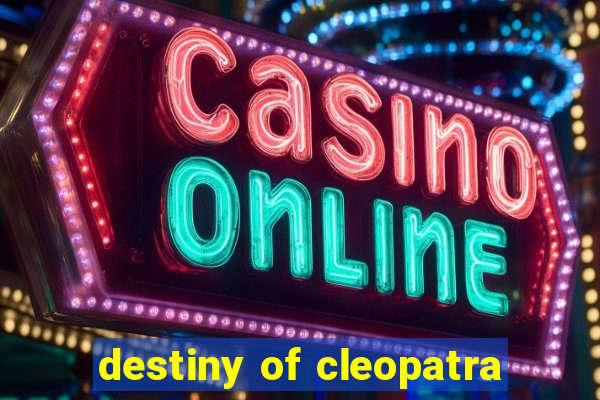 destiny of cleopatra