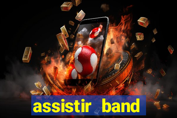 assistir band online ao vivo gratis