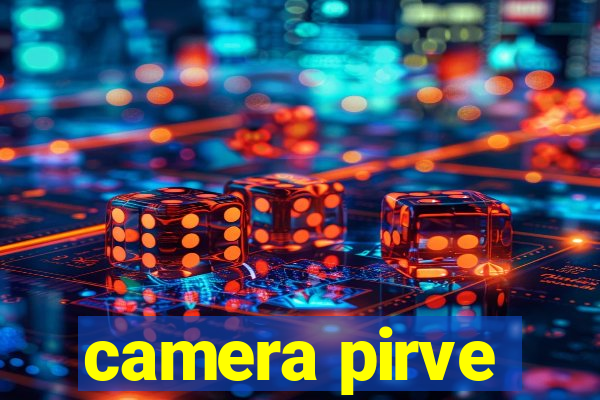 camera pirve