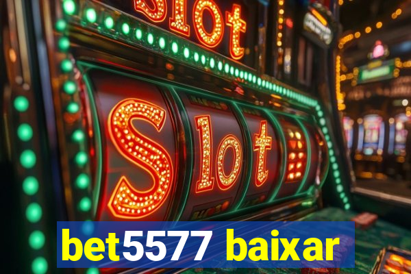 bet5577 baixar