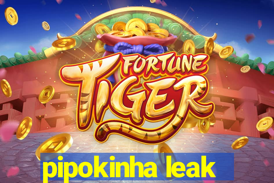 pipokinha leak