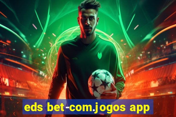 eds bet-com.jogos app