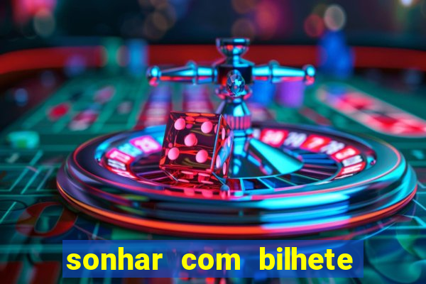 sonhar com bilhete de loteria