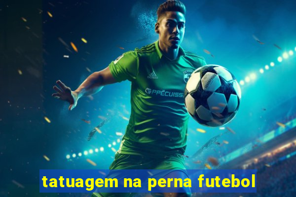 tatuagem na perna futebol