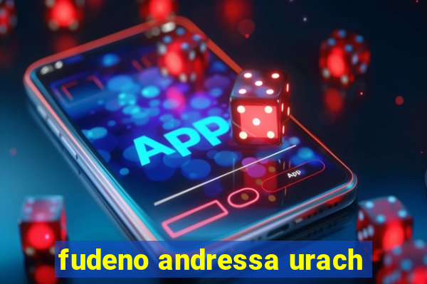 fudeno andressa urach