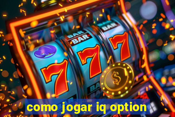 como jogar iq option