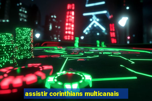 assistir corinthians multicanais