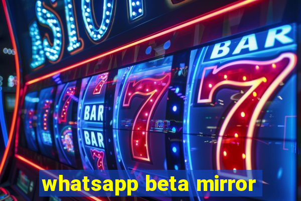 whatsapp beta mirror